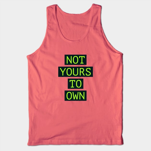 Fasbytes Not Yours To Own Green Tank Top by FasBytes